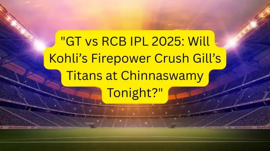 GT vs RCB Match : Pitch Report, Head-to-Head, Player Battles, and Latest Updates from M. Chinnaswamy Stadium